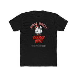 What's Up? Chicken Butt _ Go Cluck Yourself - Unisex Cotton Crew Tee (Front)