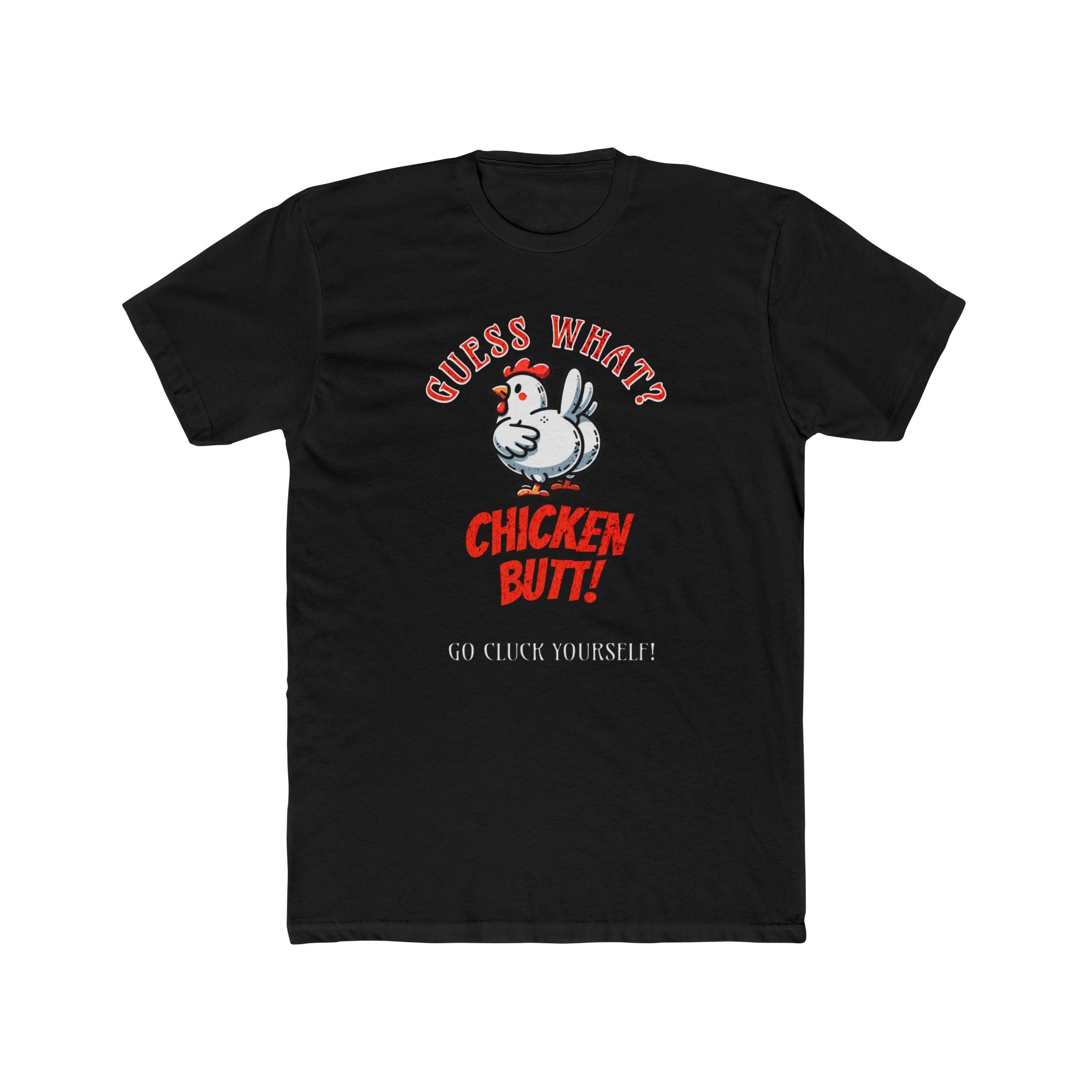 What's Up? Chicken Butt _ Go Cluck Yourself - Unisex Cotton Crew Tee (Front)