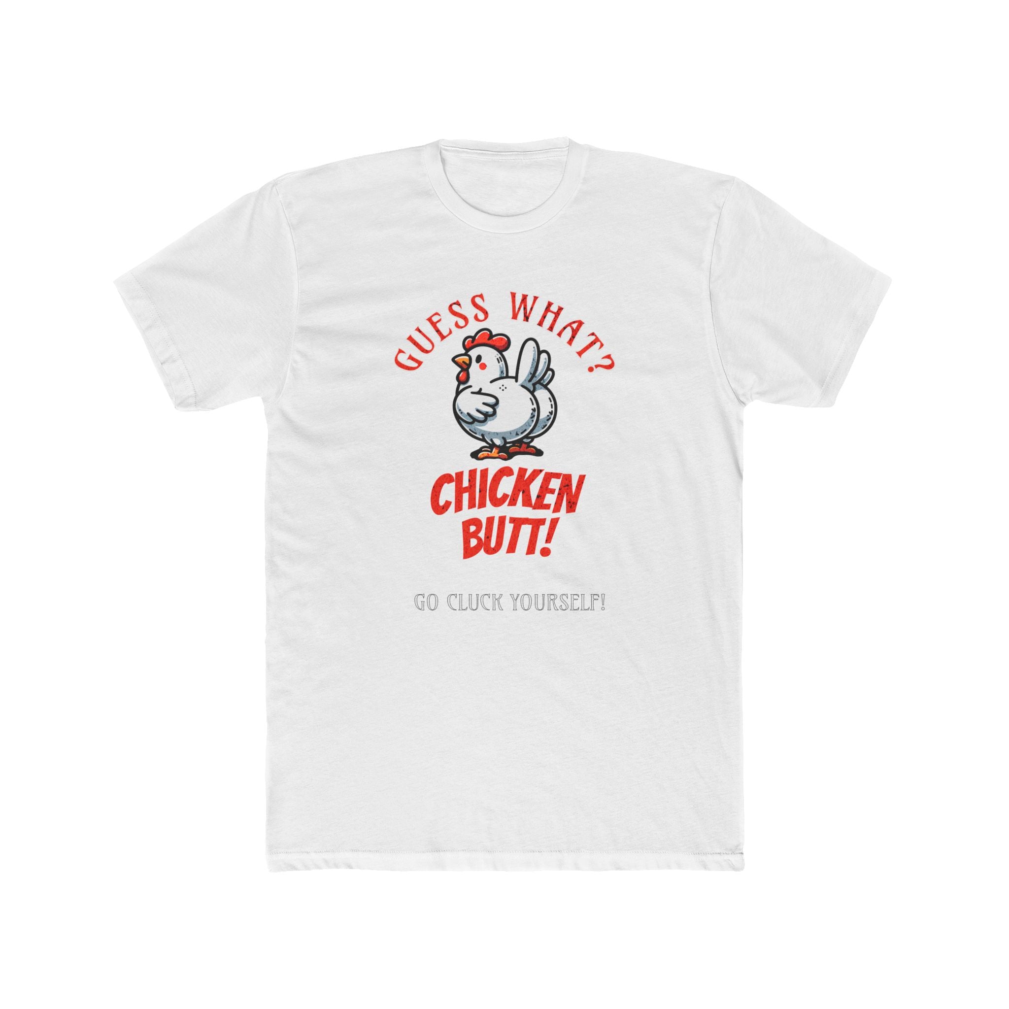 What's Up? Chicken Butt _ Go Cluck Yourself - Unisex Cotton Crew Tee (Front)