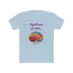 My Brain On You - Unisex Cotton Crew Tee (Front)