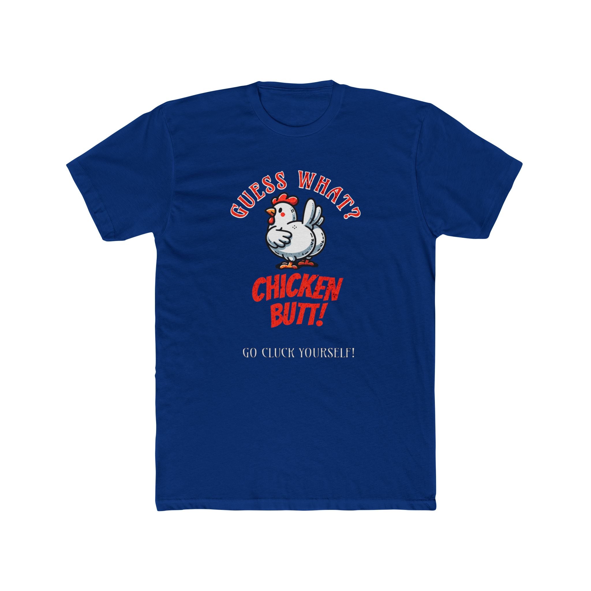 What's Up? Chicken Butt _ Go Cluck Yourself - Unisex Cotton Crew Tee (Front)